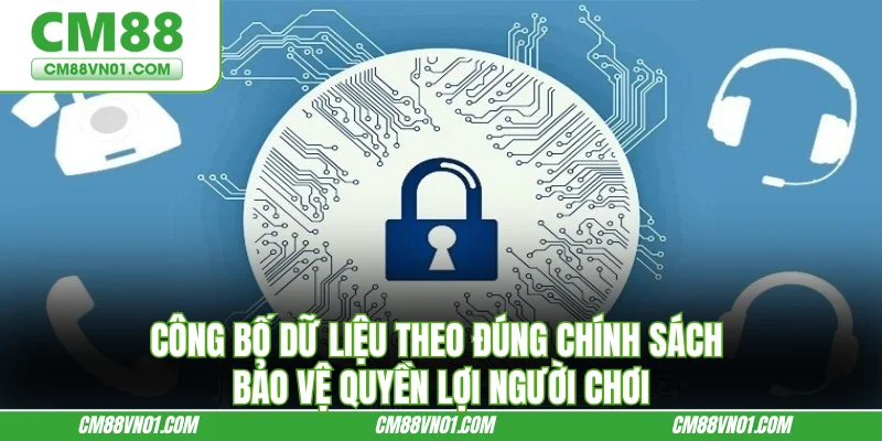 Công bố dữ liệu theo đúng chính sách bảo vệ quyền lợi người chơi