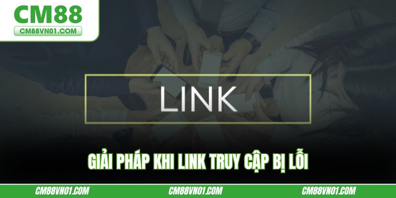 Giải pháp khi link truy cập bị lỗi