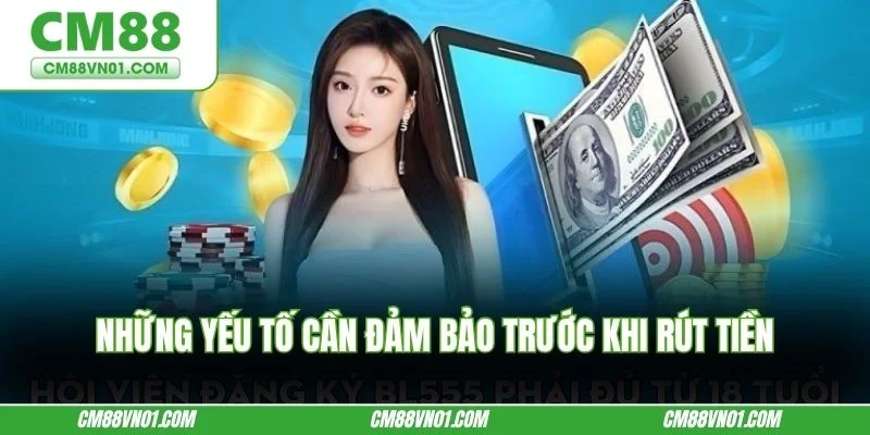 Những yếu tố cần đảm bảo trước khi rút tiền